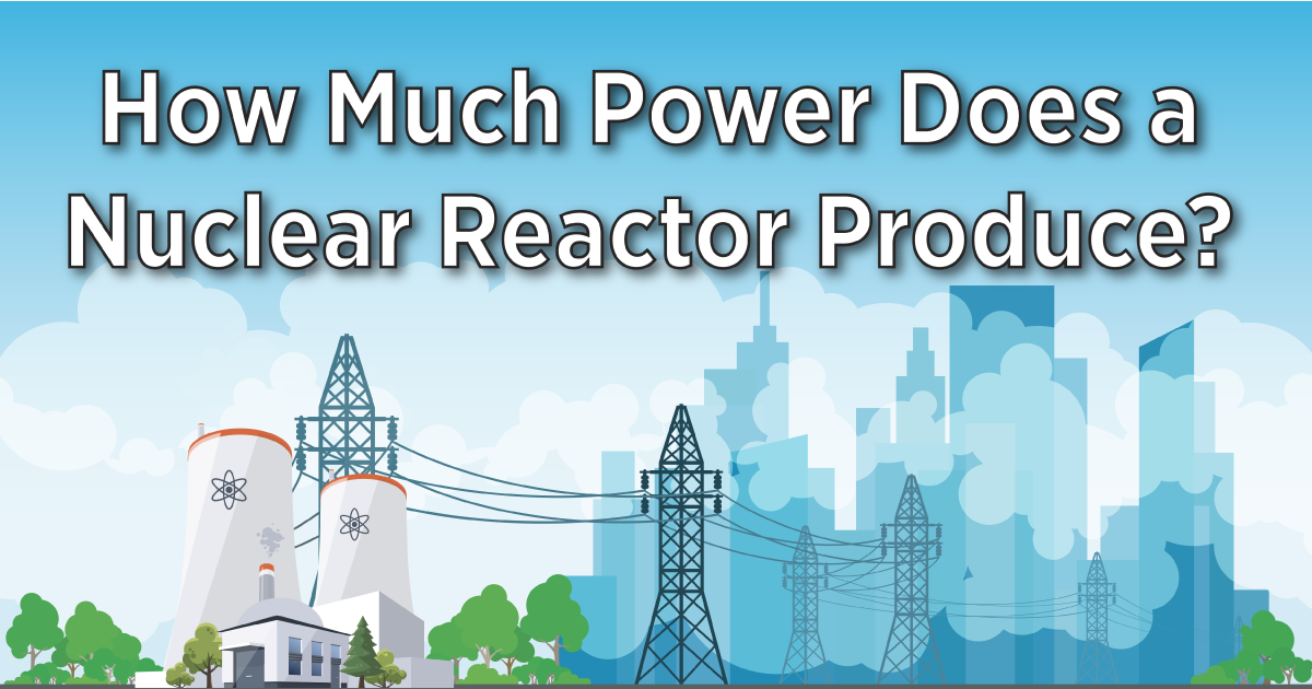 INFOGRAPHIC: Power Does A Nuclear Reactor Produce? | of Energy