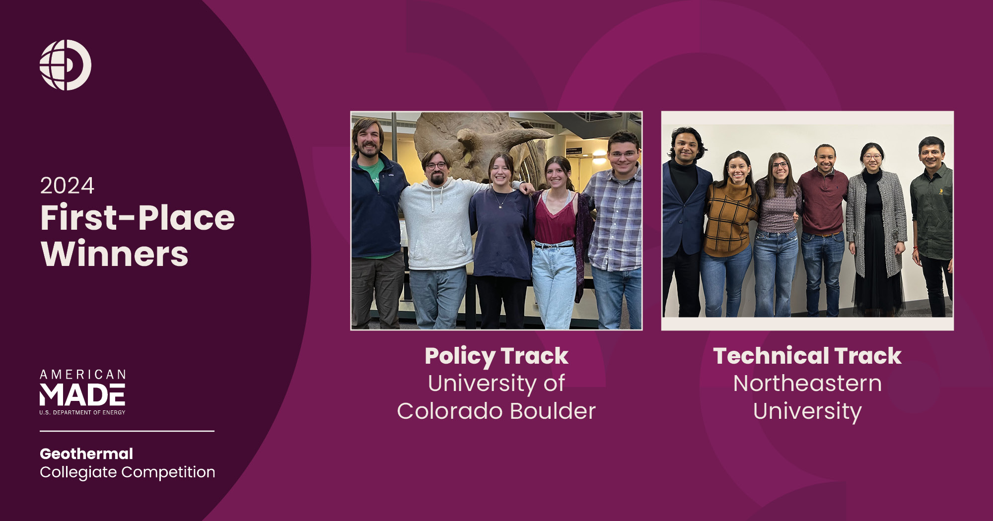 First-Place Winners of the FY24 American-Made Geothermal Collegiate Competition - Policy Track: University of Colorado Boulder (under a photo of five people posing for the camera) and Technical Track: Northeastern University (under a photo of six people posing for the camera)
