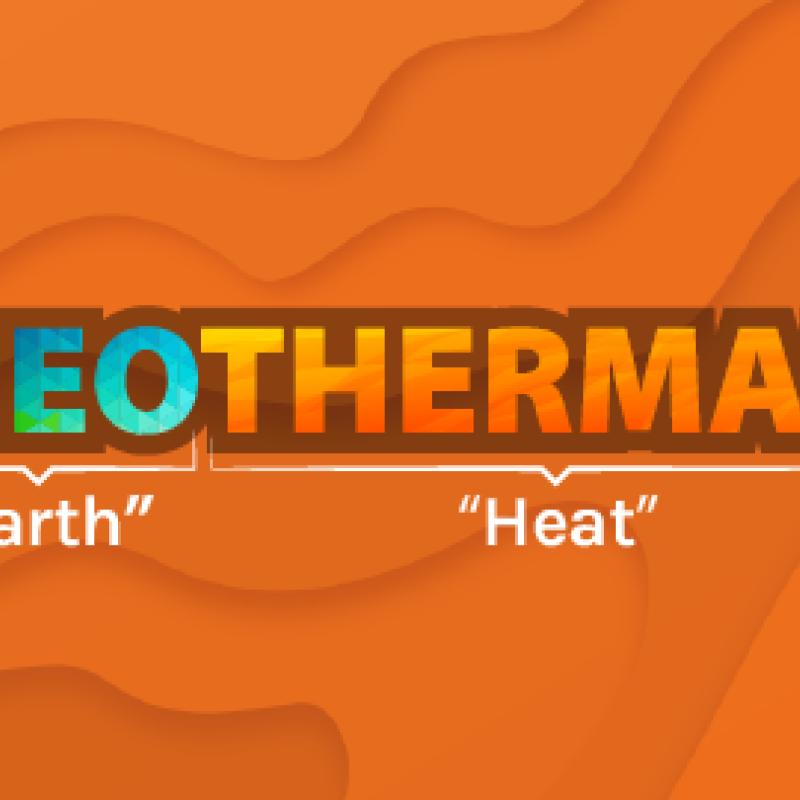 GEO - "Earth" THERMAL - "HEAT"