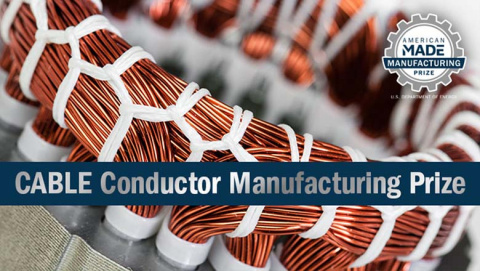 CABLE Conductor Manufacturing Prize - AMERICAN MADE MANUFACTURING PRIZE