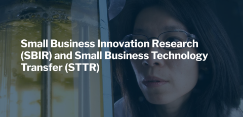 Small Business Innovation Research (SBIR) and Small Business Technology Transfer (STTR)