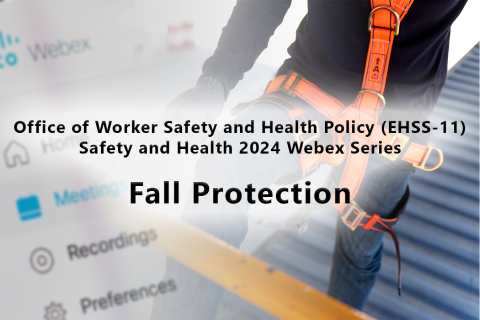 The Office of Worker Safety and Health Policy (EHSS-11) has posted the video of the 2024 WebEx – Fall Protection