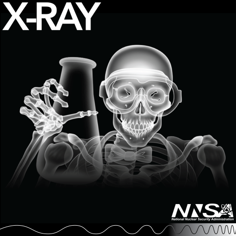 An illustration showing the NNSA logo and the word X-RAY, in the middle is a whimsical black-and-white illustration of a skeleton holding a beaker. The skeleton is wearing protective goggles and a bowtie. The bottom of the illustration shows where X-rays appear in the electromagnetic spectrum.
