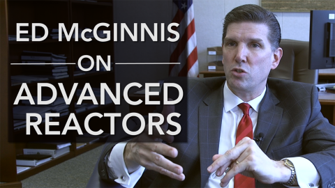 Ed McGinnis on Advanced Reactors