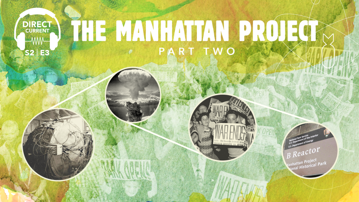 Direct Current Podcast, Season 2, Episode 3: The Manhattan Project, Part 2