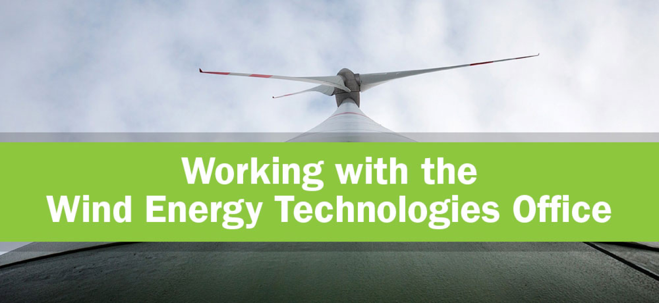 Working with the Wind Energy Technologies Office and the national laboratories.