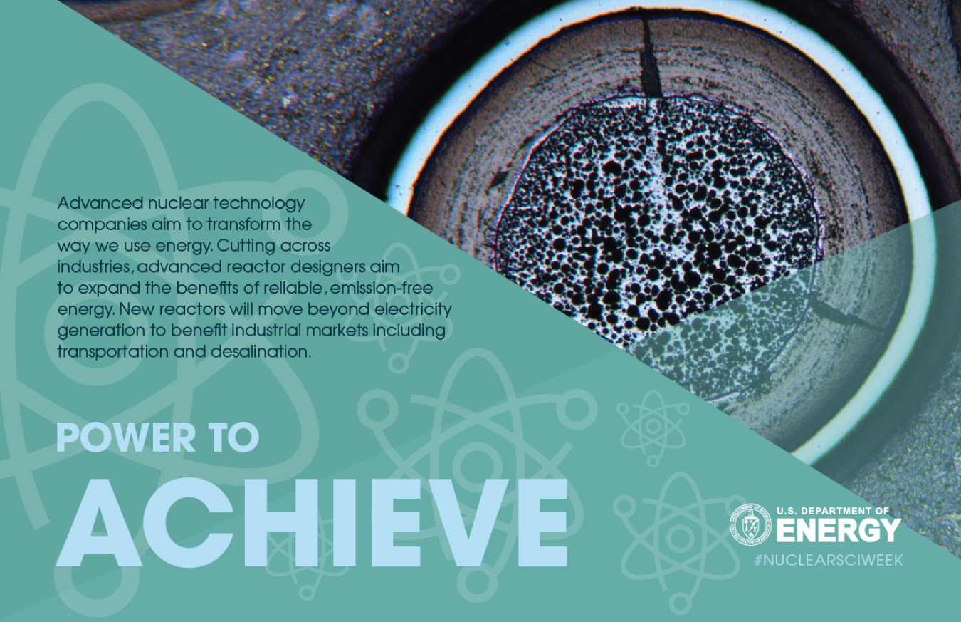 Nuclear science has the power to achieve: Advanced nuclear technology will expand the benefits of reliable, clean energy.