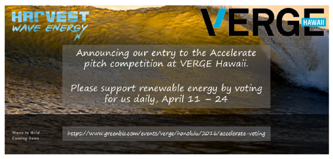Harvest Wave Energy - VERGE - Announcing our entry to the Accelerate pitch competition at VERGE Hawaii; Please support renewable energy by voting for us daily, April 11-24