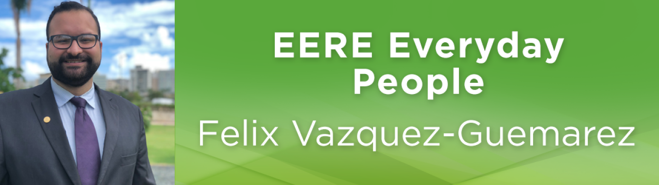 Felix Vazquez-Guemarez, Weatherization and Intergovernmental Programs Office