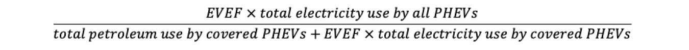 EVEF times total electricity use by all PHEVs divided by total petroleum use by covered PHEVs plus EVEF times total electricity use by covered PHEVs.