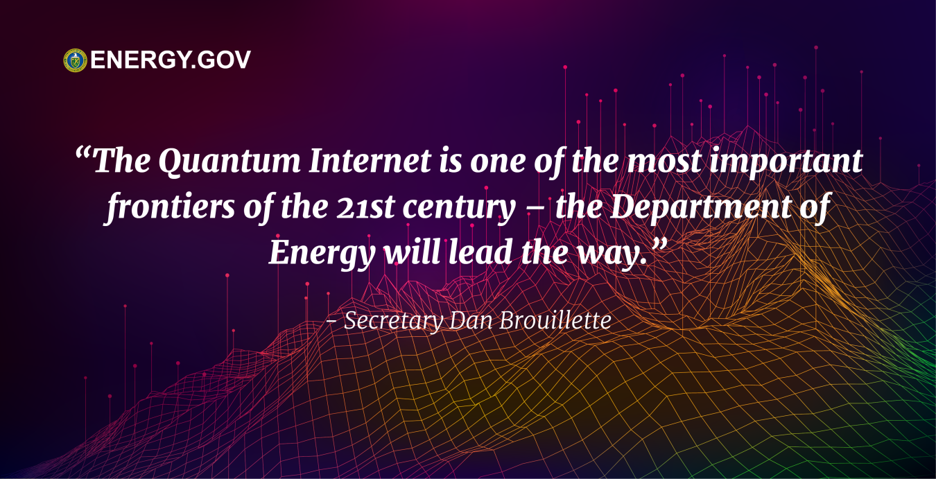 Quote from Secretary Brouillette on Quantum Internet