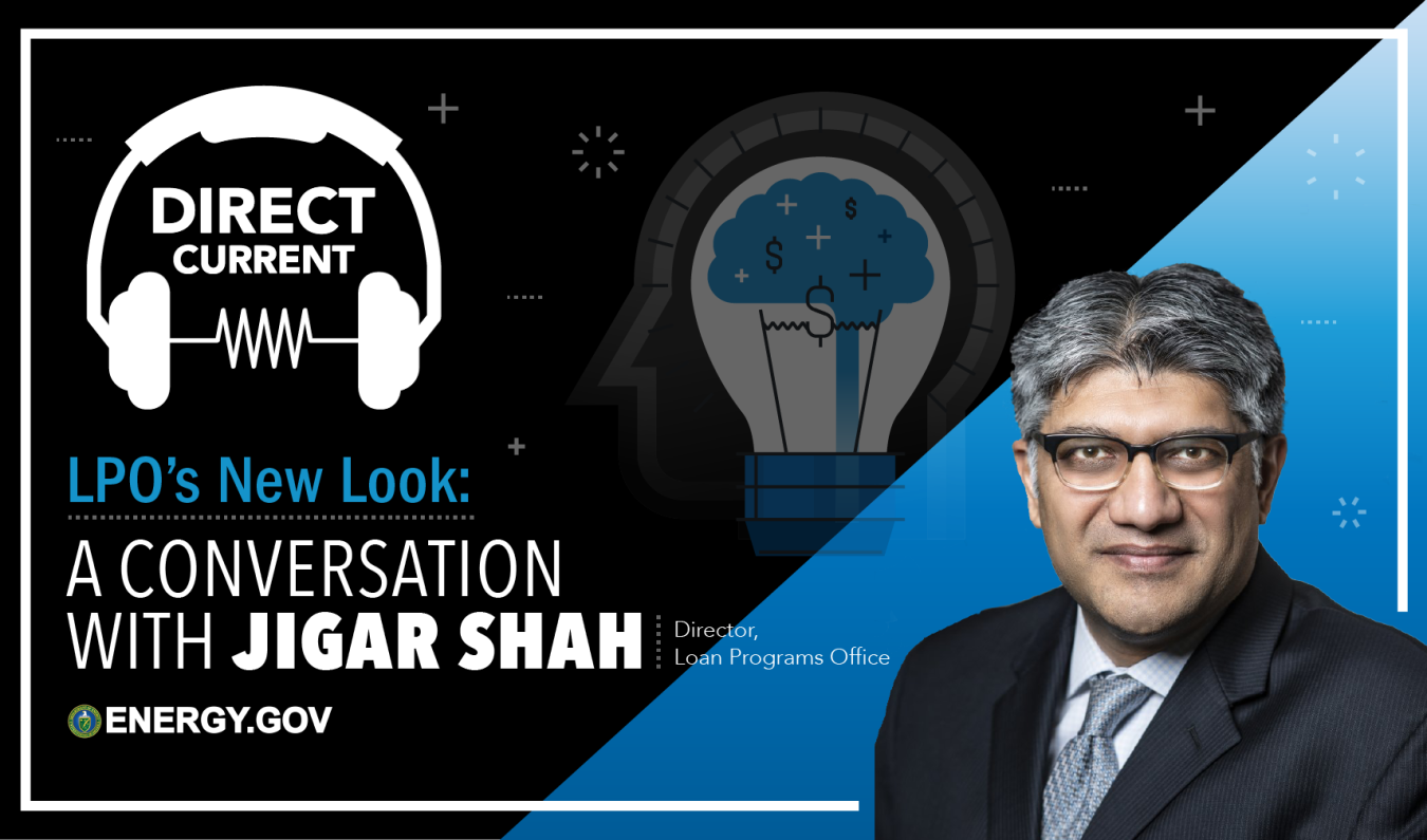 Cover art for Direct Current podcast episode "LPO's New Look: A Conversation with Jigar Shah"