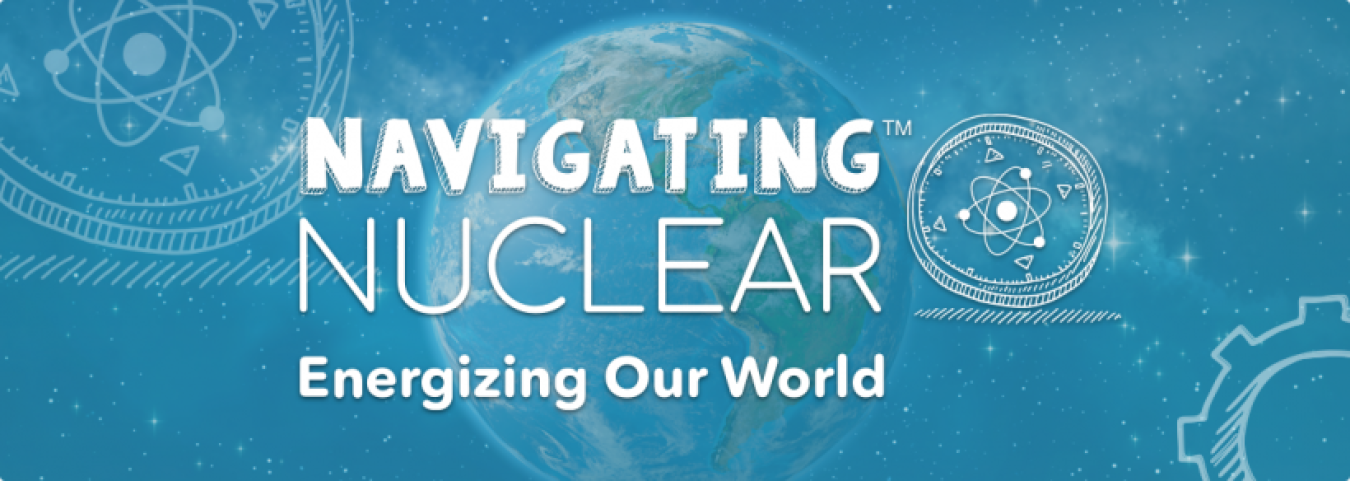 Navigating Nuclear Energizing Our World. Click the graphic to go to https://www.ans.org/nuclear/navigatingnuclear/.