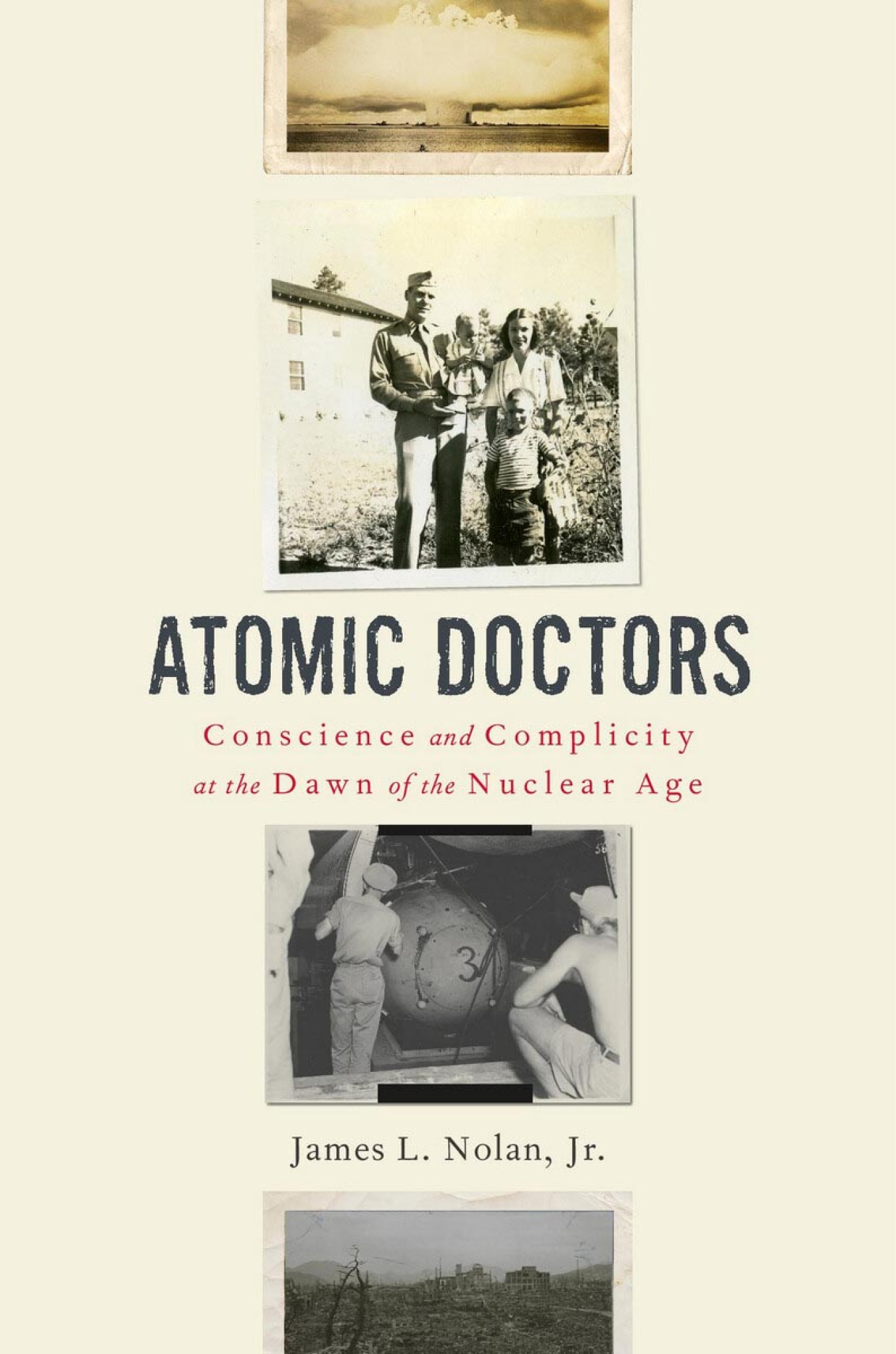 Atomic Doctors: Conscience and Complicity at the Dawn of the Nuclear Age (Harvard University Press, 2020), James L. Nolan, Jr.