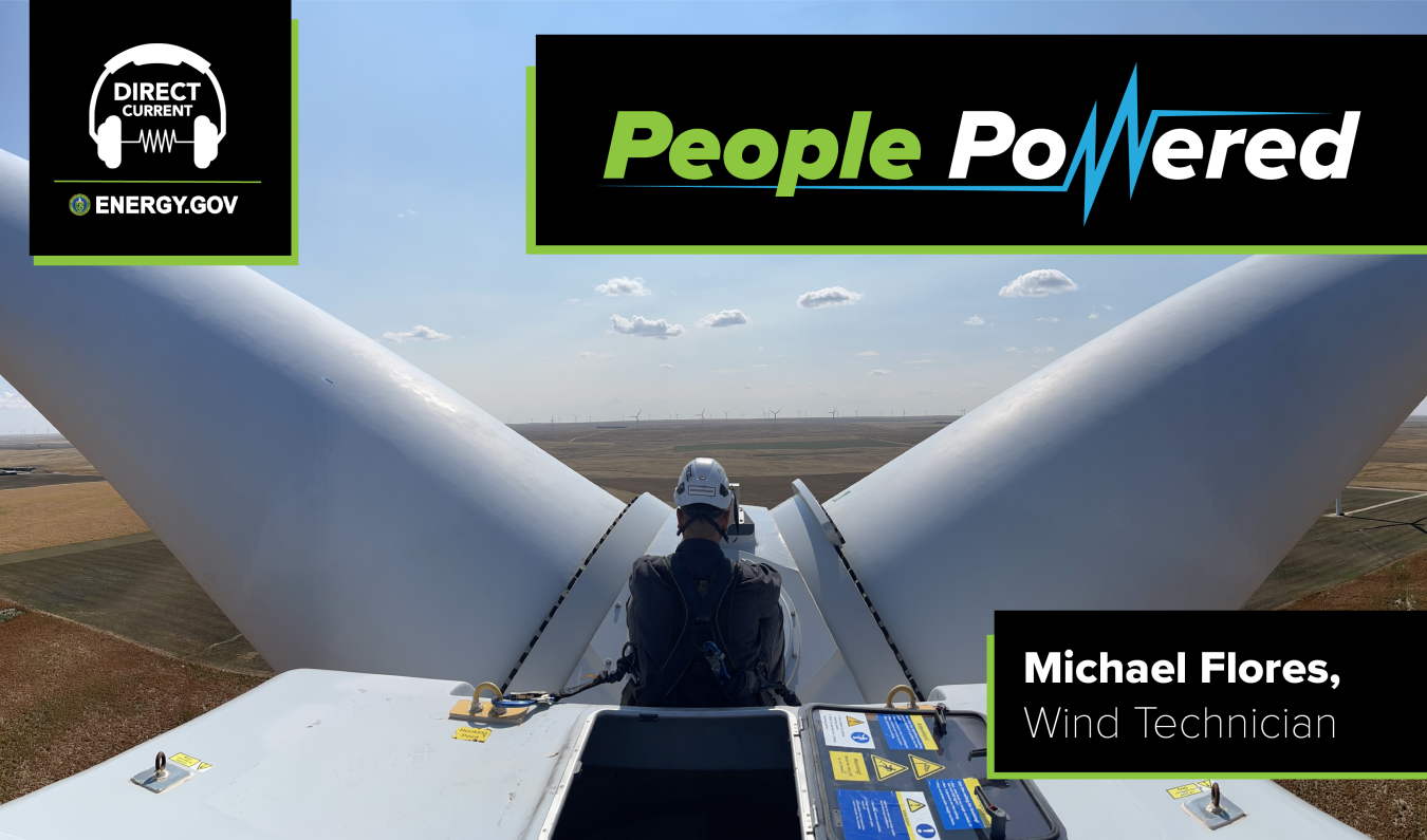 Cover art for Direct Current podcast episode "People Powered: Michael Flores, Wind Technician" featuring a man in a hard hat posing on top of a wind turbine.