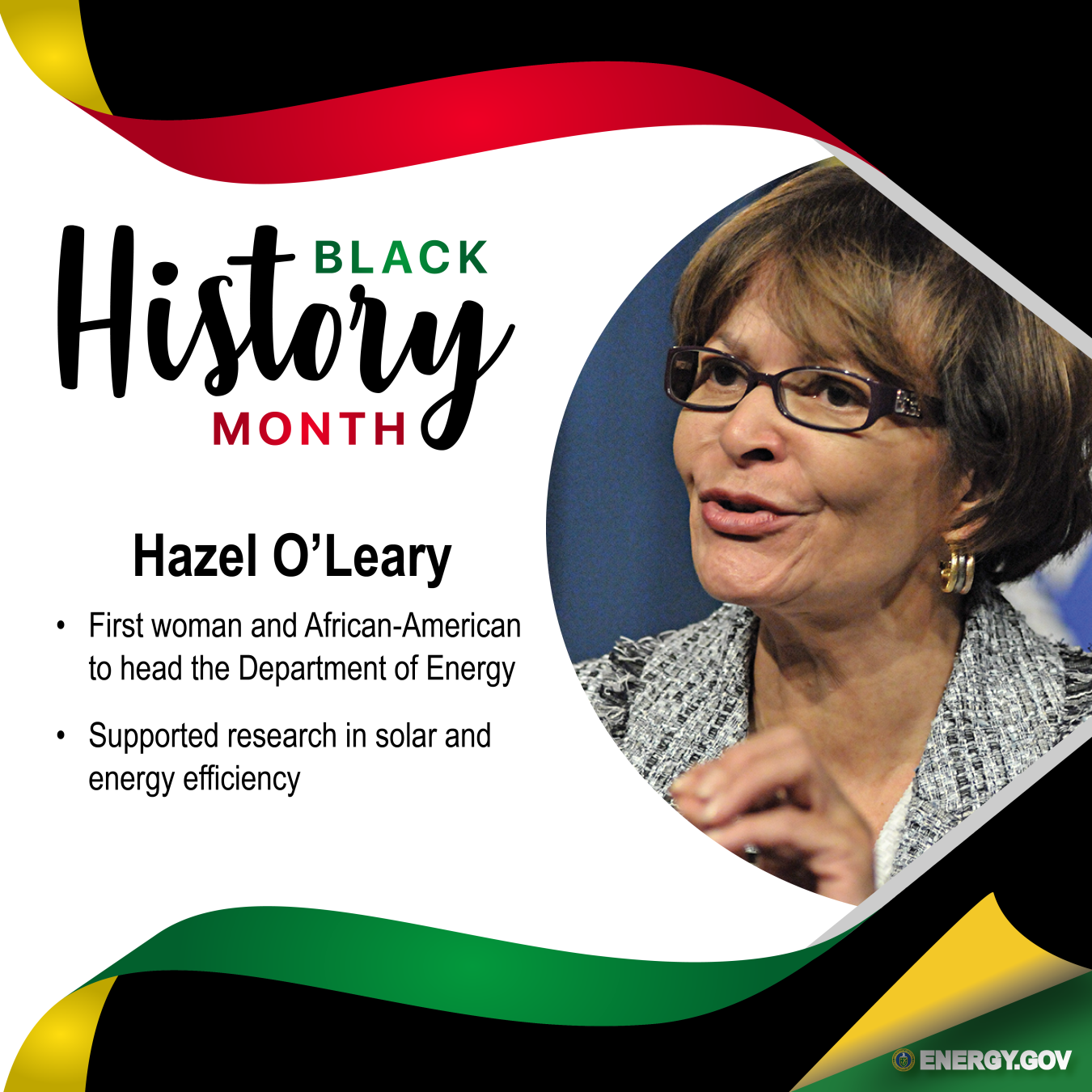 Former Secretary of Energy Hazel O'Leary: The first woman and first African American to head the U.S. Department of Energy. She supported research in solar and energy efficiency technologies.