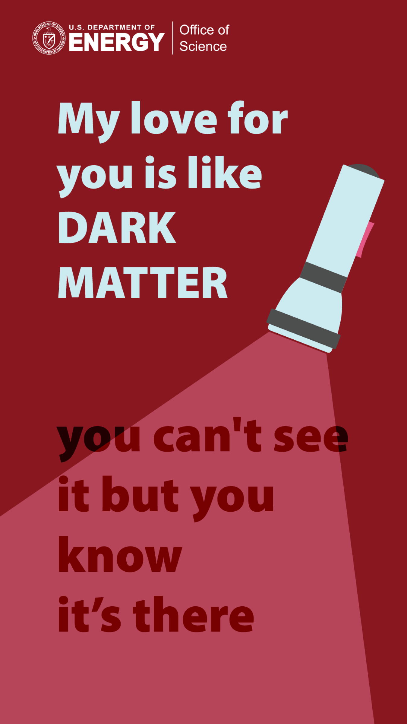 A Valentines Day Card that reads "My love for you is like DARK MATTER, you can't see it but you know it's there" with a picture of a flashlight.