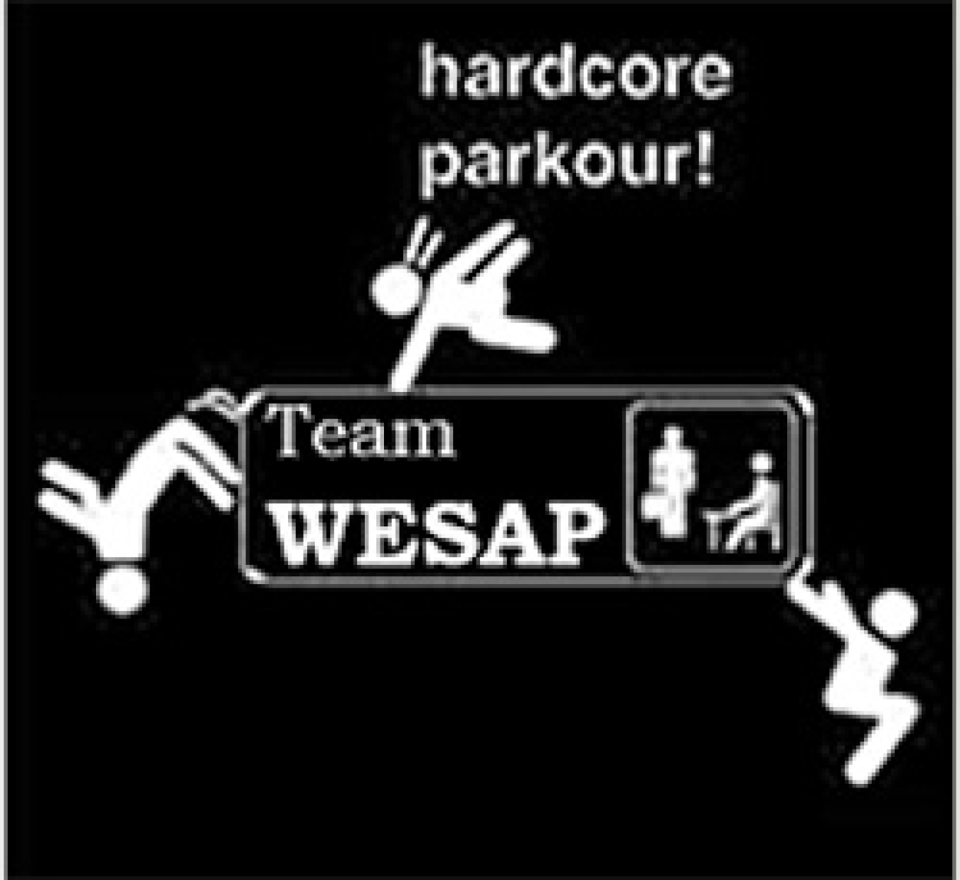 Hardcore parkour! Team WESAP text. White stick figures on a black background.