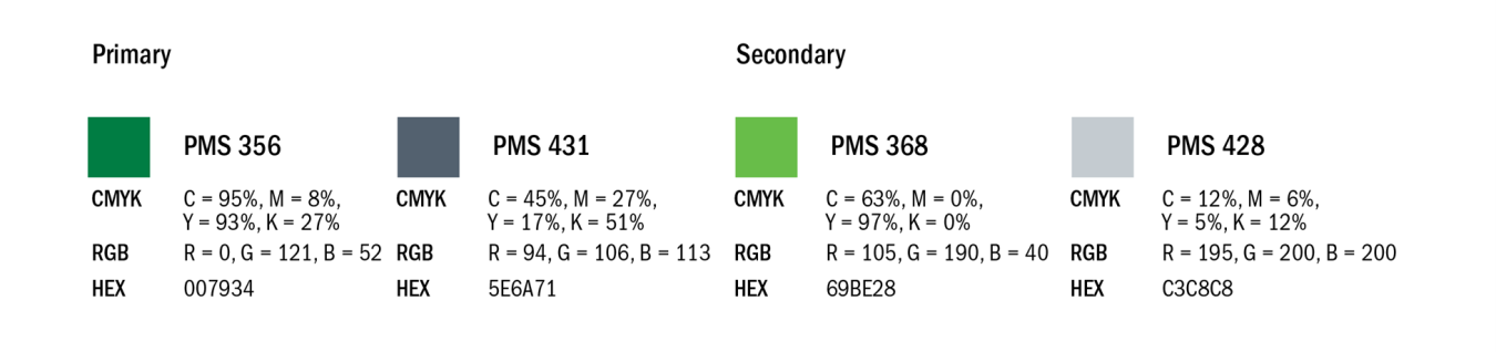 Logo Color</H4> The following color palette applies to the logo: primary green PMS 356 and primary grey PMS 431 for the foundation and basic colors; then light green PMS 368 and light grey 428 as secondary colors. Whenever possible, use PMS colors.