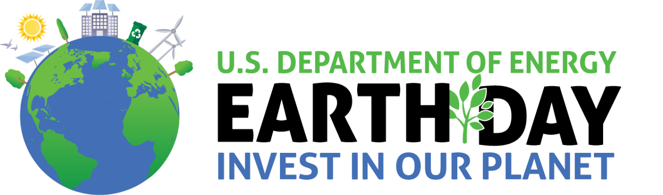 Blue and globe with U.S Department of Energy in green text, Earth Day in capitalized black text and invest in your planet in capitalized blue text.