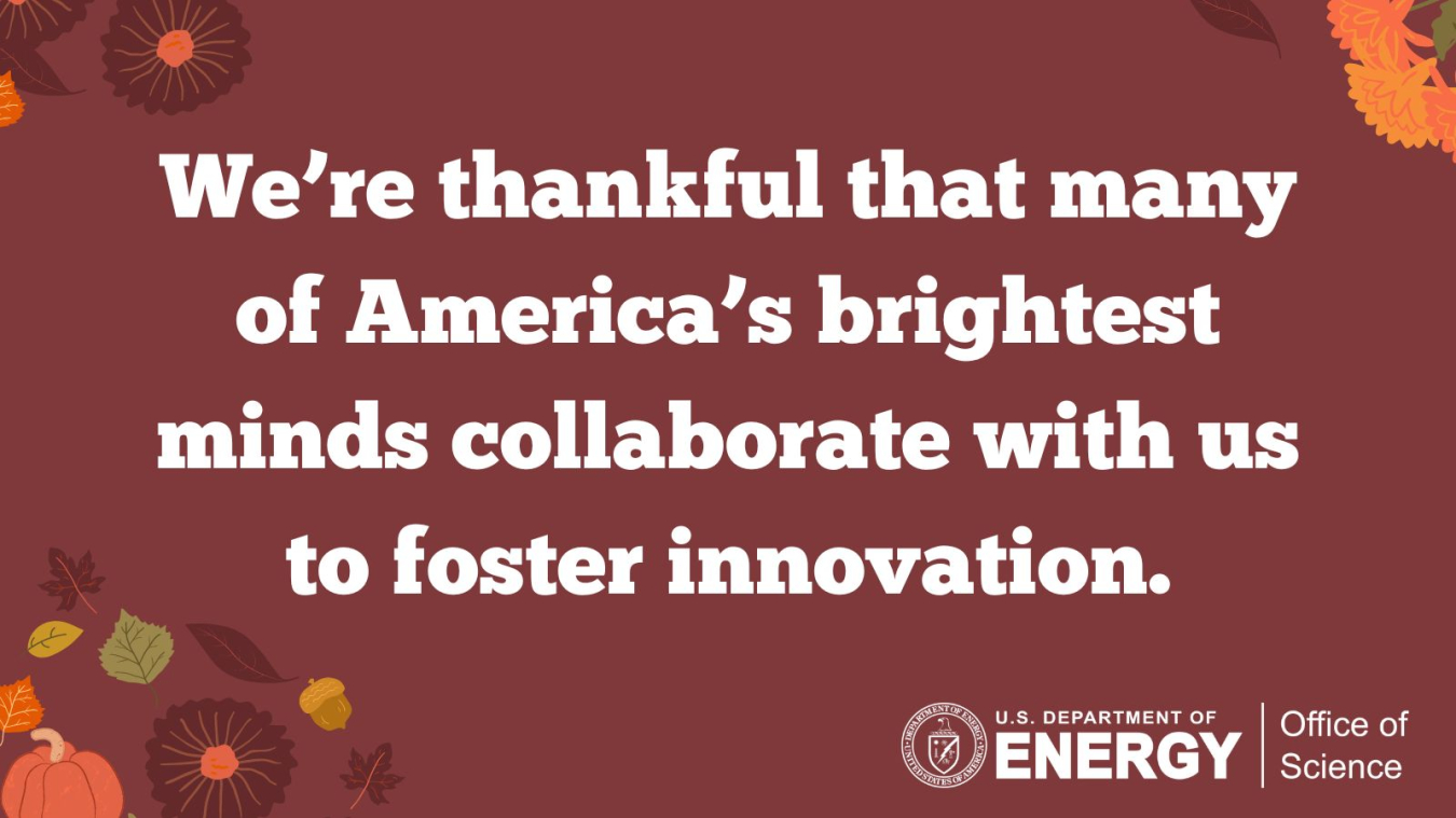 A Thanksgiving Card that reads "We're thankful for many of America's brightest minds collaborate with us to foster innovation" with images of leaves on the top and bottom of the card.