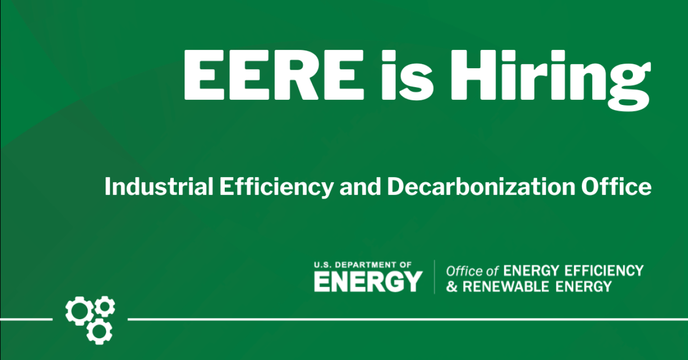 Green background with text that says: EERE is Hiring. Industrial Efficiency and Decarbonization Office. The EERE logo is at the bottom.