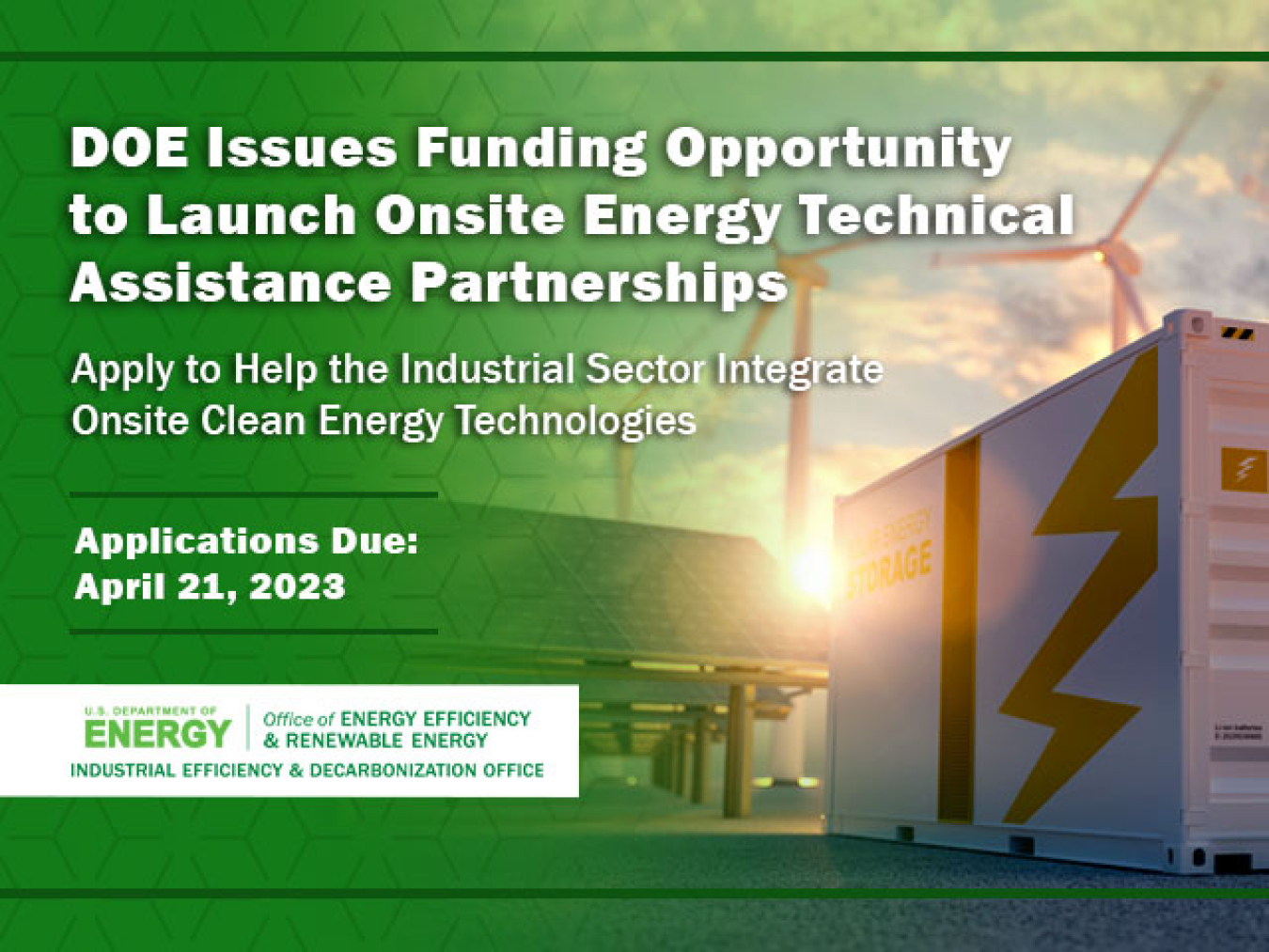 DOE Issues funding opportunity to launch onsite energy technical assistance partnerships. Applications due April 21, 2023.