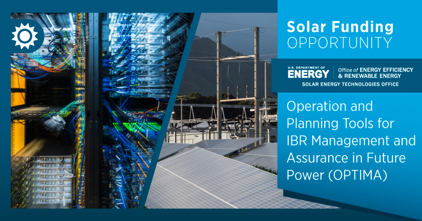 Solar funding opportunity: Operation and Planning Tools for Inverter-Based Resource Management and Availability for Future Power Systems (OPTIMA)