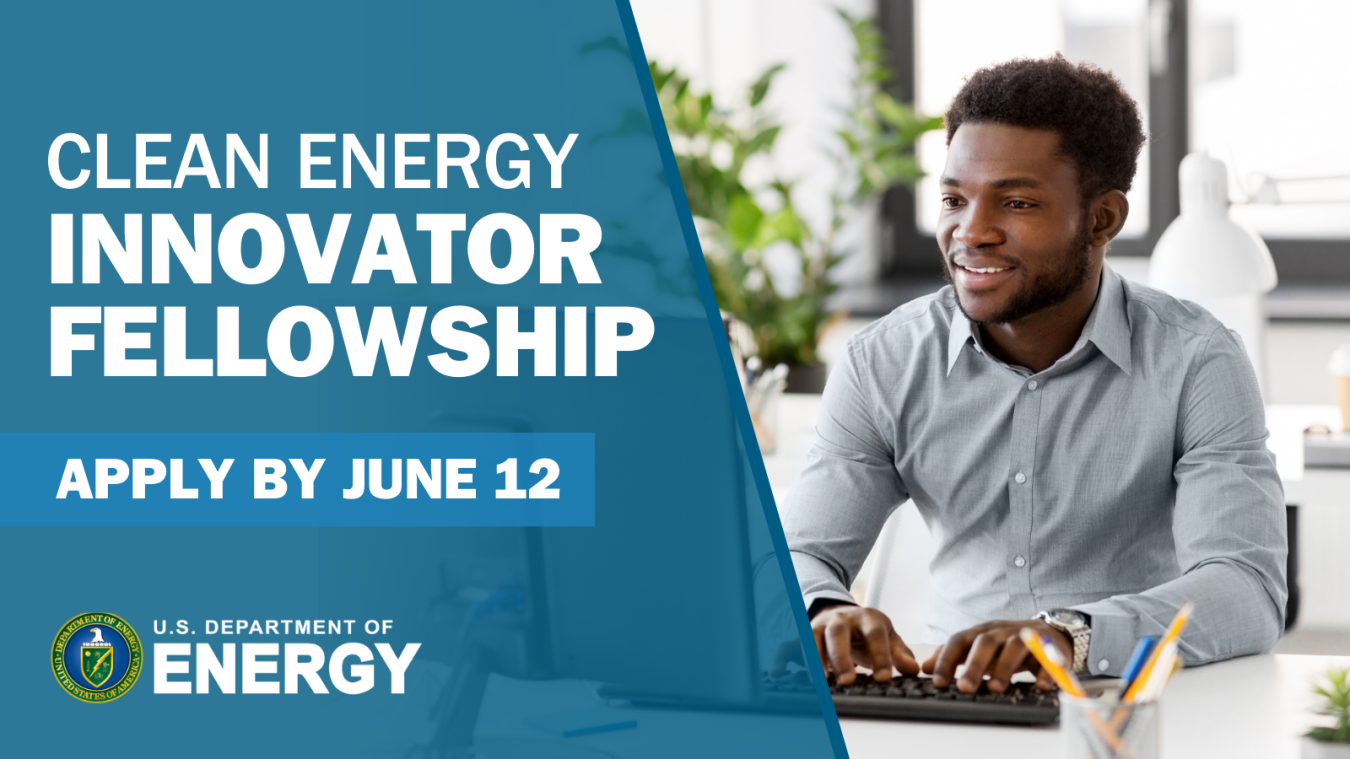 Apply by June 12, 2023, for the U.S. Department of Energy's Clean Energy Innovator Fellowship