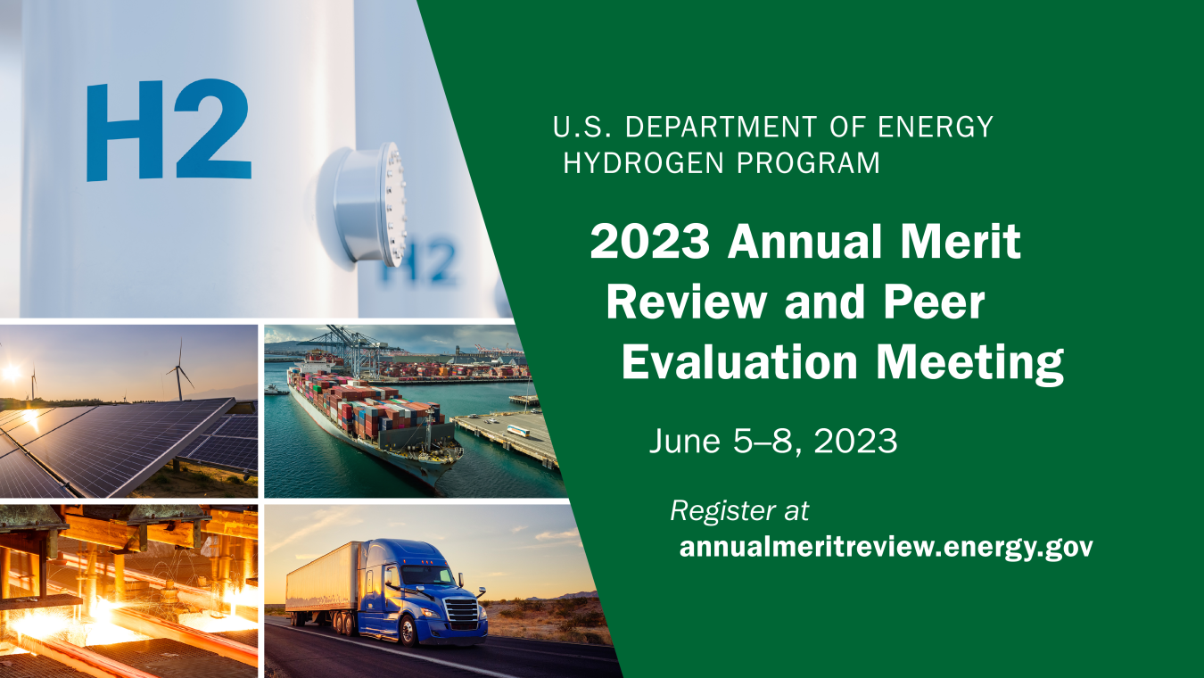 Images of hydrogen storage tanks, solar panels, a cargo ship, steel production, and a semi truck. Text: U.S. Department of Energy Hydrogen Program 2023 Annual Merit Review and Peer Evaluation Meeting, June 5-8, 2023, Register at annualmeritreview.energy.gov
