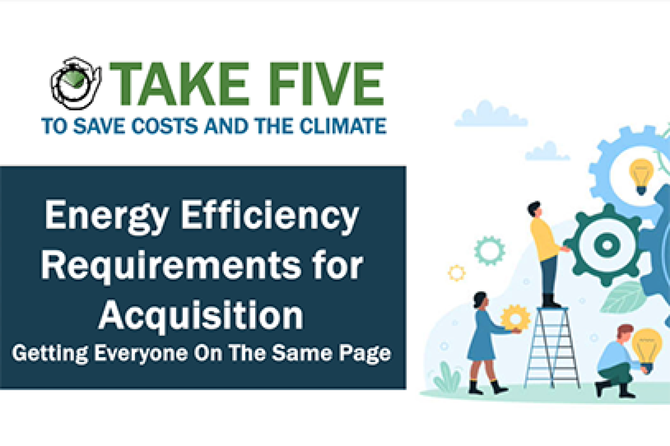 Opening slide for the video, Take Five: Energy Efficiency Requirements for Acquisition, Getting Everyone On the Same Page.