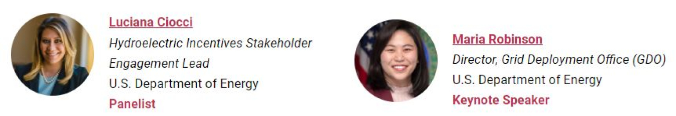 Luciana Ciocci, Hydroelectric Incentives Stakeholder Engagement Lead, U.S. Department of Energy, Panelist | Maria Robinson, Director, Grid Deployment Office (GDO), U.S. Department of Energy, Keynote Speaker