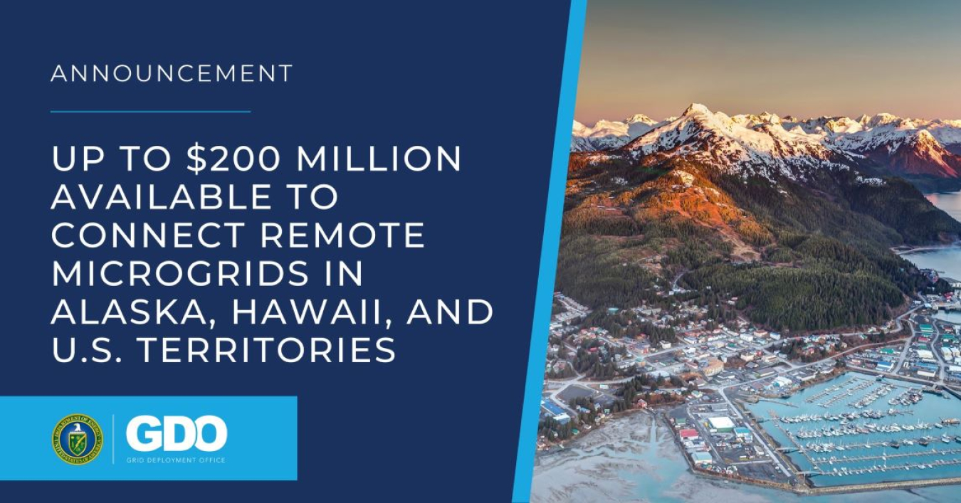Announcement | Up to $200 Million Available to Connect Remote Microgrids in Alaska, Hawaii, and U.S. Territories | GDO, Grid Deployment Office