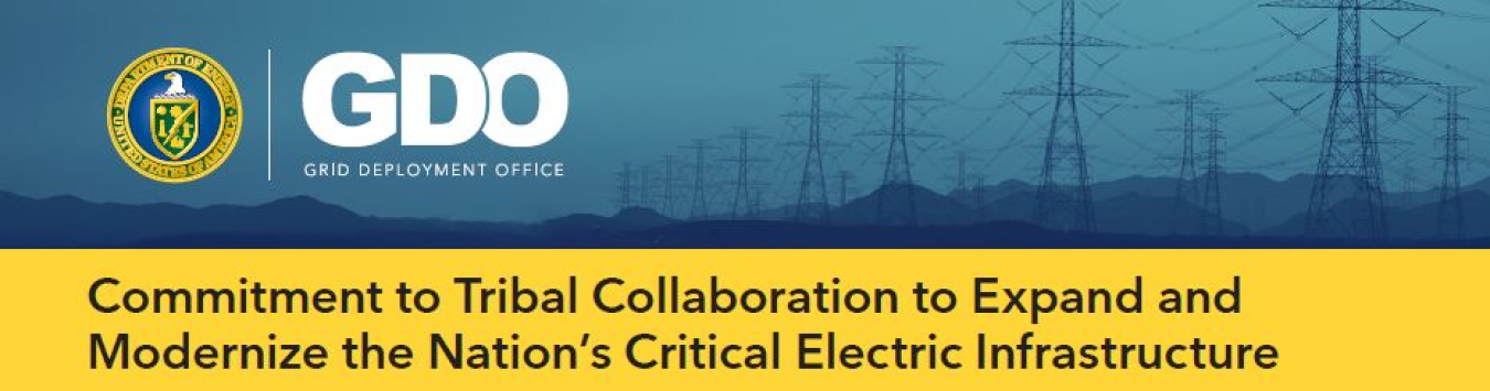 United States of America, Department of Energy | GDO, Grid Deployment Office | Commitment to Tribal Collaboration to Expand and Modernize the Nation's Critical Electric Infrastructure