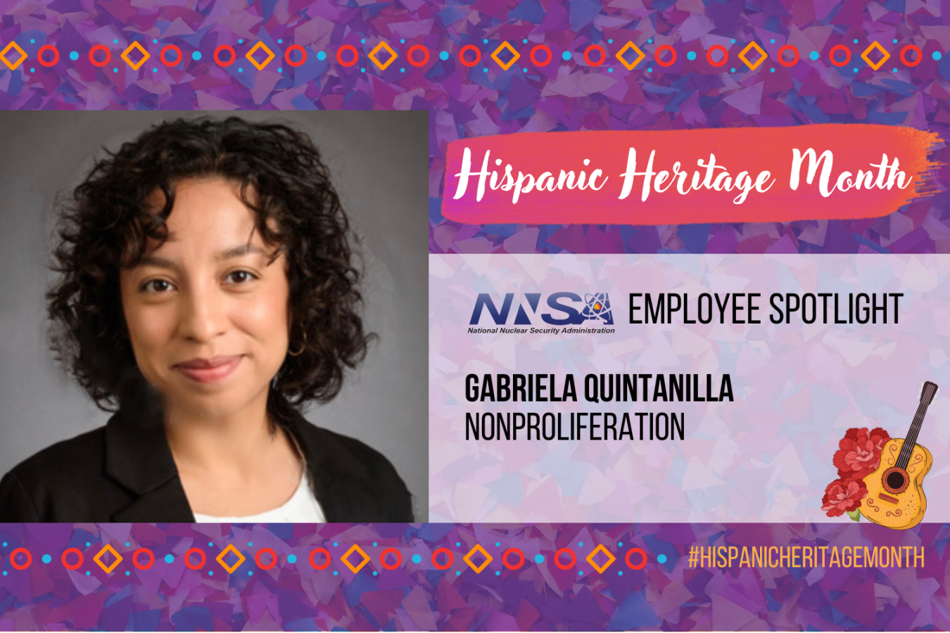 A photo of Gabriela Quintanilla in a Hispanic Heritage Month motif, the words NNSA Employee Spotlight, Gabriela Quintanilla, Nonproliferation and #HispanicHeritageMonth