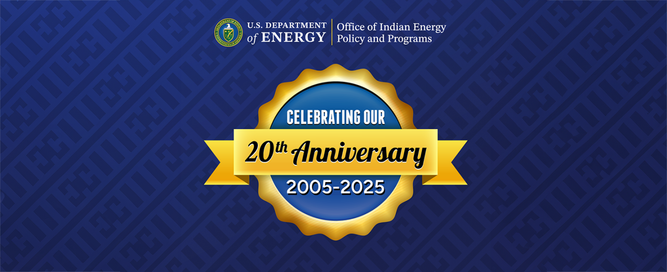 U.S. Department of Energy Office of Indian Energy Celebrating Our 20th Anniversary 2005-2025 