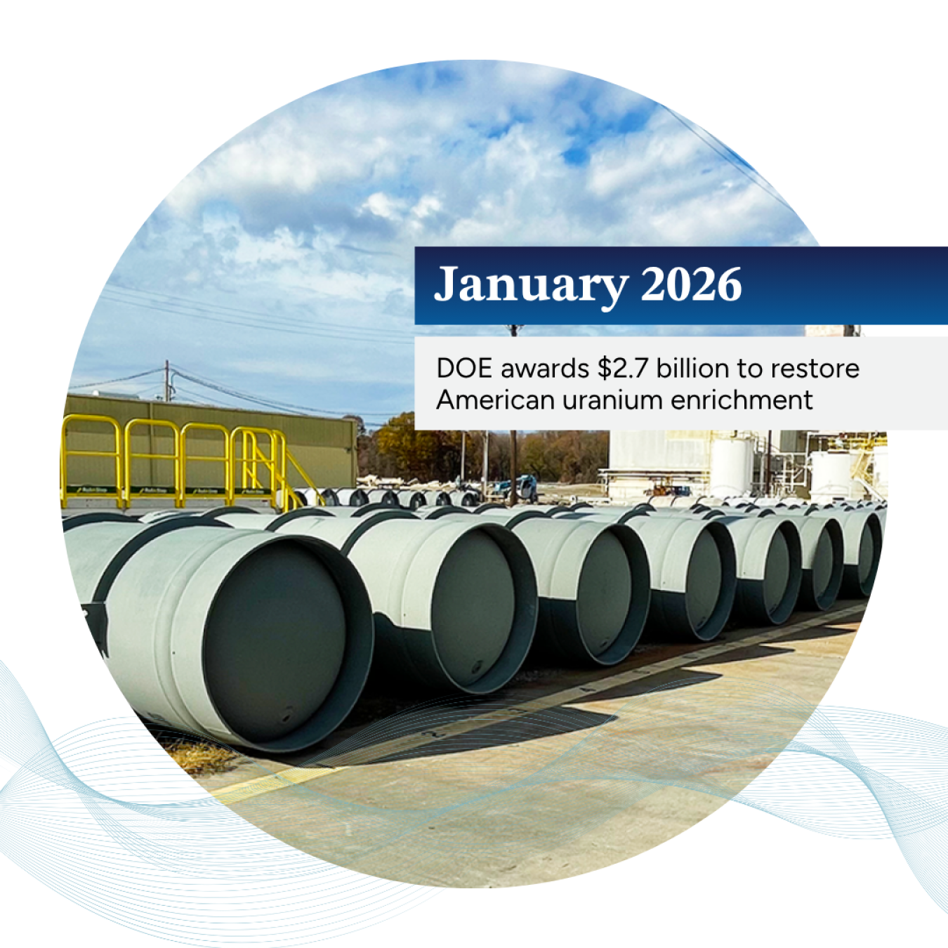 Photo of uranium hexafluoride canisters with the text "January 2026: DOE awards $2.7 billion to restore American uranium enrichment"