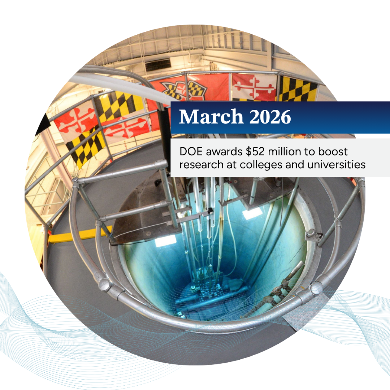 Photo of the University of Maryland research reactor with the text "March 2026: DOE awards $52 million to boost research at colleges and universities"