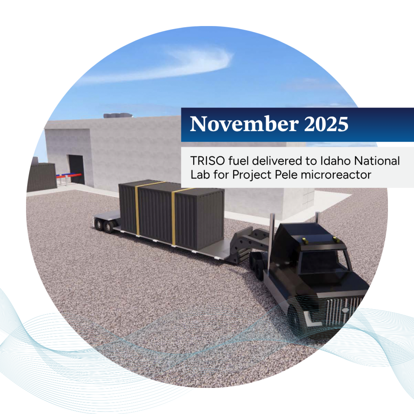 Image of Project Pele microreactor with the text "November 2025: TRISO fuel delivered to Idaho National Lab for Project Pele microreactor"