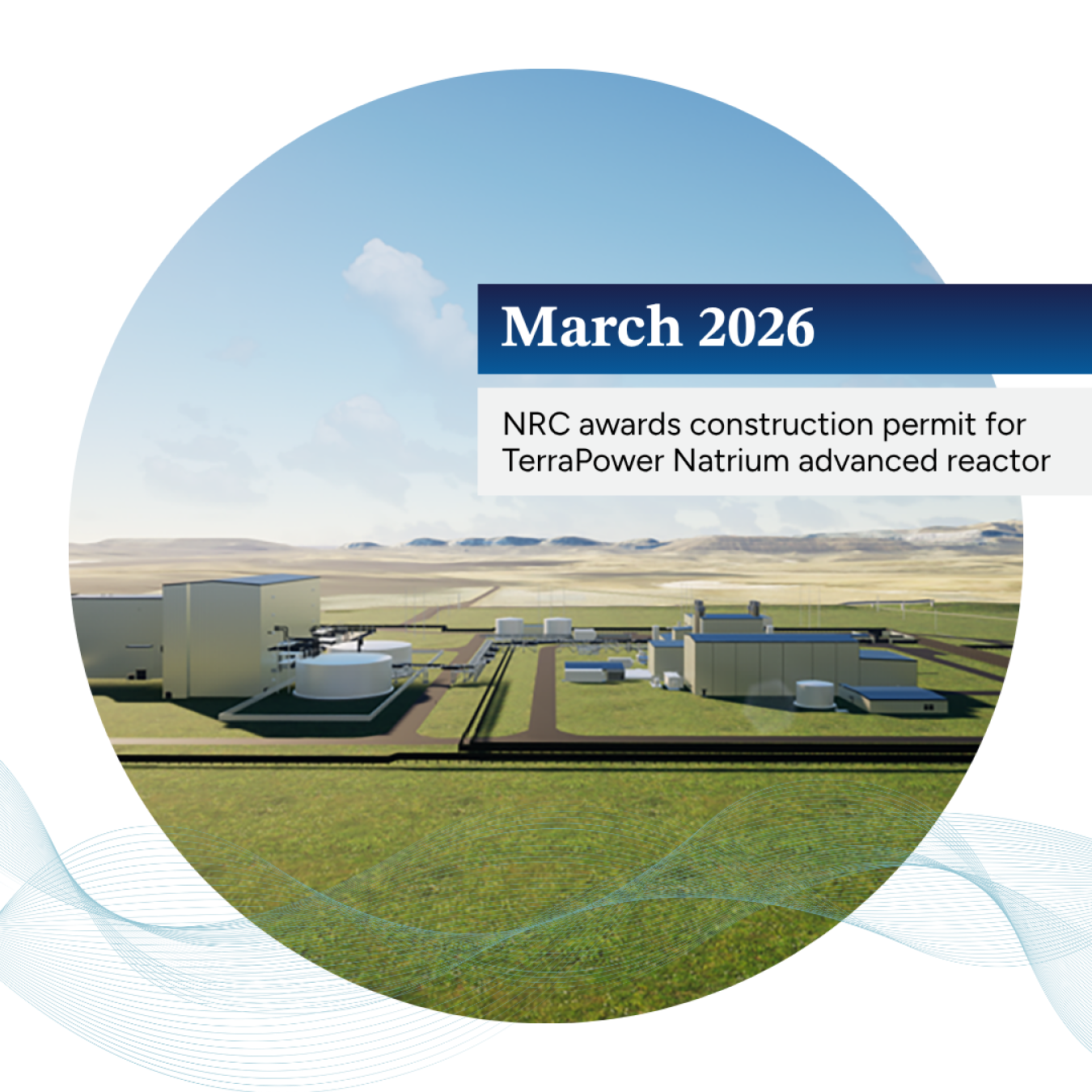 Image of TerraPower's Natrium reactor with the text "March 2026: NRC awards construction permit for TerraPower Natrium advanced reactor"