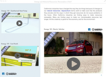 California middle school students can explore the <em>Energy 101</em> videos in the new iTextbook, <em>Energy and Material Resources: </em><em>Renewable or Not?</em> These DOE videos are advancing #energy literacy by showcasing important energy efficient and renewable technologies. Watch the <a href="https://www.youtube.com/watch?v=mCRDf7QxjDk&list=PLACD8E92715335CB2">Energy 101 videos </a> California middle school students can explore the <em>Energy 101</em> videos in the new iTextbook, <em>Energy and Material Resources: </em><em>Renewable or Not?</em> These DOE videos are advancing #energy literacy by showcasing important energy efficient and renewable technologies. Watch the <a href="https://www.youtube.com/watch?v=mCRDf7QxjDk&list=PLACD8E92715335CB2">Energy 101 videos </a>