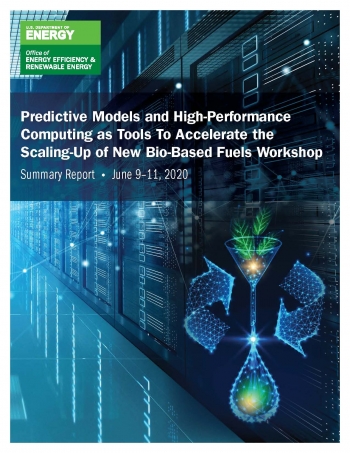 Predictive Models and High-Performance Computing as Tools to Accelerate the Scaling-Up of New Bio-Based Fuels Workshop: Summary Report